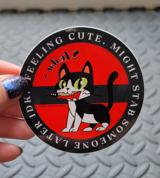 Feeling Cute | Might Stab Someone Sticker