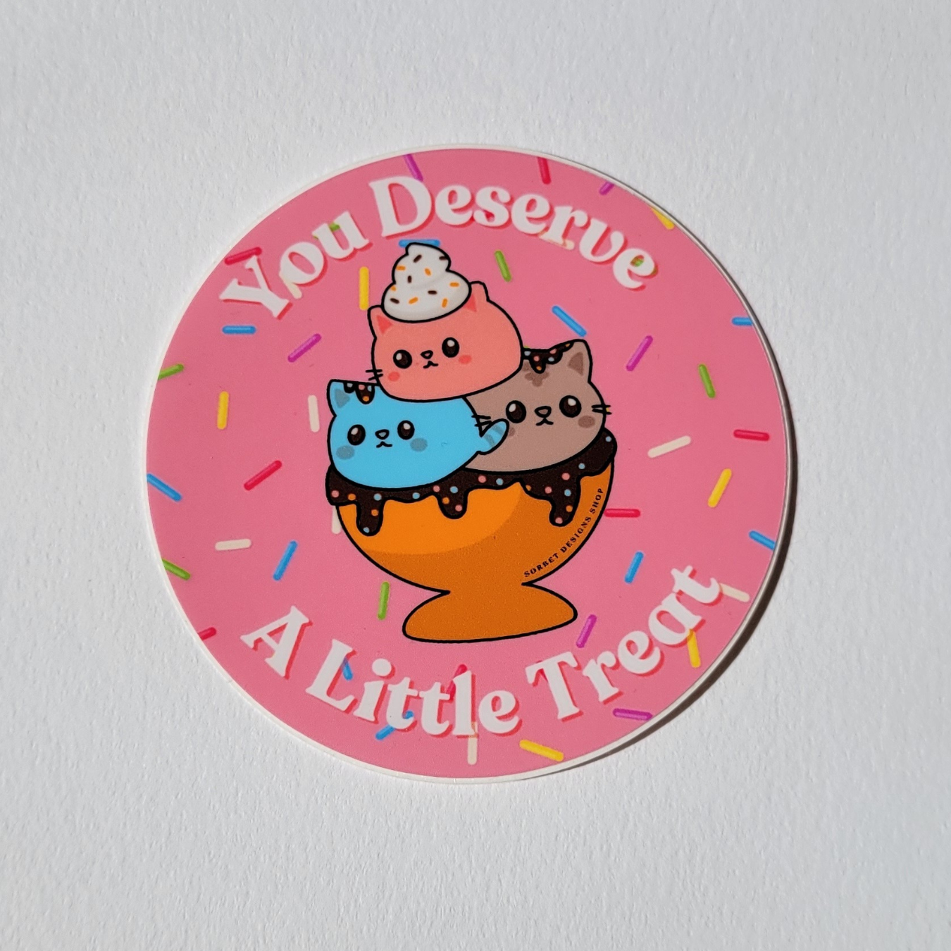 You Deserve | A Little Treat Sticker