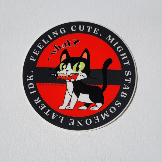 Feeling Cute | Might Stab Someone Sticker